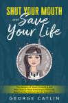 Shut Your Mouth and Save Your Life: The Dangers of Mouth Breathing and Why Nose or Nasal Breathing is Preferred, Based on the Native American Experience (Annotated)