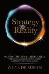 Strategy to Reality: Making the Impossible Possible for Business Architects, Change Makers and Strategy Execution Leaders