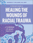 A Clinicians Guide to Healing the Wounds of Racial Trauma: A 12-Session Cbt-Based Protocol