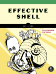 Effective Shell: A Practical Users Guide to Working Smarter on the Command Line