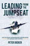 Leading From The Jumpseat: How to Create Extraordinary Opportunities by Handing Over Control