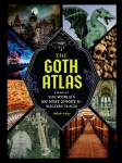 Goth Atlas: A Guide to the World's 500 Most Spooky and Macabre Places
