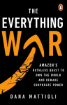 The Everything War: Amazon's Ruthless Quest to Own the World and Remake Corporate Power