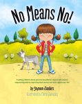 No Means No!: Teaching Personal Boundaries, Consent; Empowering Children by Respecting Their Choices and Right to Say 'No!'