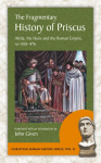 The Fragmentary History of Priscus: Attila, the Huns and the Roman Empire, Ad 430-476