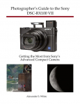 Photographers Guide to the Sony DSC-RX100 VII: Getting the Most from Sonys Advanced Compact Camera