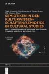 Semiotiken in den Kulturwissenschaften/Semiotics in Cultural Studies: Ansatzpunkte einer kritischen Methodologie/Towards a Critical Methodology