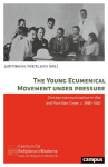 The Young Ecumenical Movement under Pressure: Christian Internationalism in War and Post-War Times, c. 1890-1930