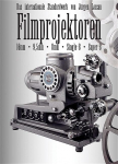 Filmprojektoren: Das internationale Standardwerk f&uuml;r 9,5mm, 16mm, 8mm, Super-8, Single-8 Polavision