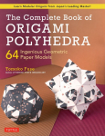 The Complete Book of Origami Polyhedra: 64 Ingenious Geometric Paper Models (Learn Modular Origami from Japans Leading Master!)