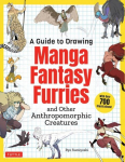 A Guide to Drawing Manga Fantasy Furries: and Other Anthropomorphic Creatures (Over 700 illustrations)