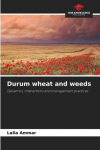 Durum wheat and weeds: Dynamics, interactions and management practices