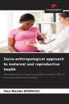 Socio-anthropological approach to maternal and reproductive health: The example of non-completion of prenatal consultations (PNC) at the Sokone health center (Senegal)