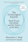 The Technological Republic: Hard Power, Soft Belief, and the Future of the West