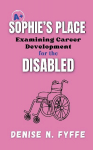 Sophies Place: Examining Career Development for the Disabled