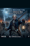 George Washington and the Undead War -Rise of the Revanants
