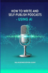 How to Write and Self-Publish Podcasts - Using AI