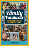 The Family Vacationer: A Parents Guide to Meaningful Travel