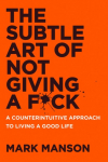The Subtle Art of Not Giving a F*ck UK: A Counterintuitive Approach to Living a Good Life