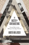 The Master of Contradictions: Thomas Mann and the Making of The Magic Mountain