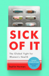 Sick of It: The Global Fight for Womens Health - Shortlisted for the British Academy Book Prize