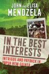 In the Best Interests: Intrigue and Payback in Papua New Guinea