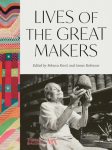 Lives of the Great Makers (Victoria & Albert Museum): 500 Years of Creative Excellence