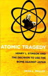 Atomic Tragedy Henry L. Stimson and the Decision to Use the Bomb Against Japan