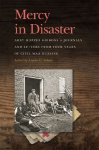 Mercy in Disaster: Abby Hopper Gibbonss Journals and Letters from Four Years of Civil War Nursing