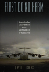 First Do No Harm Humanitarian Intervention and the Destruction of Yugoslavia