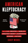 American Kleptocracy: How the U.S. Created the Worlds Greatest Money Laundering Scheme in History