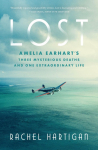 Lost: Amelia Earharts Three Mysterious Deaths and One Extraordinary Life