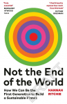 Not the End of the World: Surprising facts, dangerous myths and hopeful solutions for our future on planet Earth