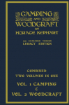 Camping And Woodcraft - Combined Two Volumes In One - The Expanded 1921 Version (Legacy Edition): The Deluxe Two-Book Masterpiece On Outdoors Living And Wilderness Travel
