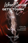 When Serving Gets Tough: A Thirty-Day Devotional for Missionaries