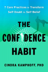 The Confidence Habit: 7 Core Practices to Transform Self-Doubt to Self-Belief