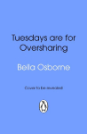Tuesdays are for Oversharing