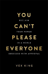 You Can't Please Everyone: Reclaim Your Power in a World Obsessed with Approval