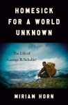 Homesick for a World Unknown: The Life of George B. Schaller