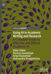 Using AI in Academic Writing and Research: A Complete Guide to Effective and Ethical Academic AI