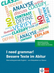 I need grammar! Bessere Texte im Abitur: Oberstufengrammatik Englisch - vom Beispieltext zur Klausur. Sch&uuml;lerarbeitsheft und Online-Material