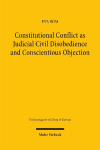 Constitutional Conflict as Judicial Civil Disobedience and Conscientious Objection: Reconceptualising National Constitutional Court Rulings in the European Union Legal Space