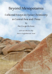 Beyond Mesopotamia. Collected Essays on Syriac Christianity in Central Asia and China