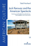 Jack Kerouac and the American Spectacle: Resistance and Authenticity in Primitivism, Transcendence, and Communion