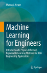 Machine Learning for Engineers: Introduction to Physics-Informed, Explainable Learning Methods for AI in Engineering Applications
