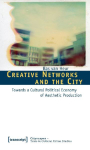 Creative Networks and the City: Towards a Cultural Political Economy of Aesthetic Production