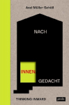 Nach innen gedacht / Thinking Inward: 12 Indikative zum Wirkungspotenzial der Innenarchitektur / 12 Incentives to Define the Impact Potential of Interior Architecture
