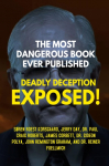 THE MOST DANGEROUS BOOK EVER PUBLISHED: DEADLY DECEPTION EXPOSED!