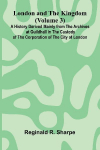 London and the Kingdom (Volume 3); A History Derived Mainly from the Archives at Guildhall in the Custody of the Corporation of the City of London.