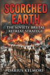 Scorched Earth: The Soviets Brutal Retreat Strategy